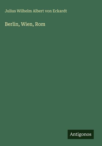 Berlin, Wien, Rom