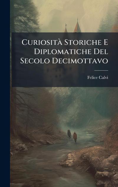 CuriositÃ Storiche E Diplomatiche Del Secolo Decimottavo