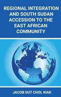 REGIONAL INTEGRATION  AND SOUTH SUDAN  ACCESSION TO THE EAST AFRICAN COMMUNITY