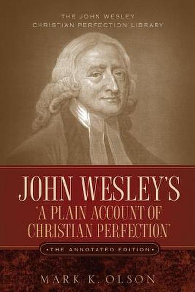John Wesley’s ’A Plain Account of Christian Perfection.’ The Annotated Edition.