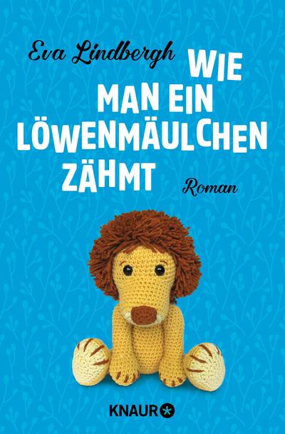 Wie man ein Löwenmäulchen zähmt: Roman