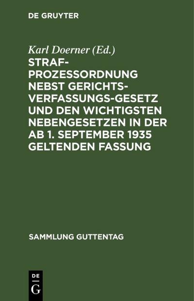 Strafprozessordnung nebst Gerichtsverfassungsgesetz und den wichtigsten Nebengesetzen in der ab 1.September 1935 geltenden Fassung