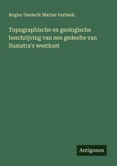 Topographische en geologische beschrijving van een gedeelte van Sumatra’s westkust
