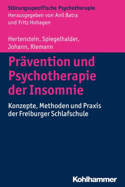 Prävention und Psychotherapie der Insomnie: Konzepte, Methoden und Praxis der Freiburger Schlafschule (Störungsspezifische Psychotherapie)