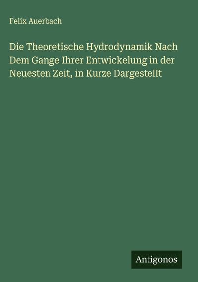 Die Theoretische Hydrodynamik Nach Dem Gange Ihrer Entwickelung in der Neuesten Zeit, in Kurze Dargestellt