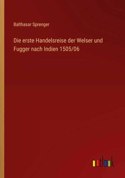 Die erste Handelsreise der Welser und Fugger nach Indien 1505/06