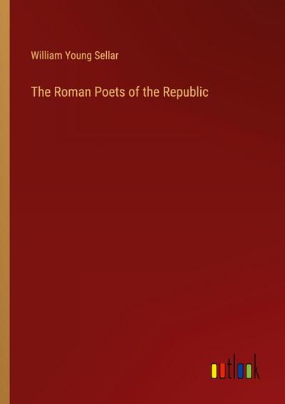 The Roman Poets of the Republic