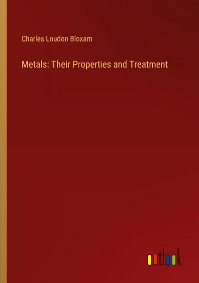Metals: Their Properties and Treatment