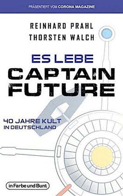 Es lebe Captain Future - 40 Jahre Kult in Deutschland