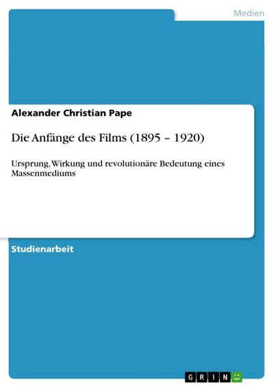 Die Anfänge des Films (1895 - 1920) - Alexander Christian Pape