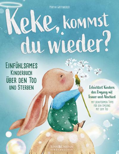 Keke, kommst Du wieder? Einfühlsames Kinderbuch über den Tod und Sterben: erleichtert Kindern den Umgang mit Trauer und Abschied (mit behutsamen Tipps für den Umgang mit dem Tod)