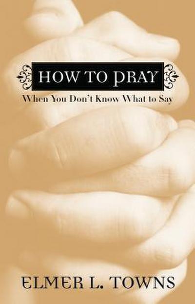 How to Pray When You Don’t Know What to Say