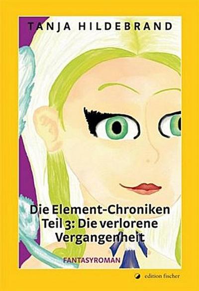 Die Element-Chroniken. Teil 3. Die verlorene Vergangenheit