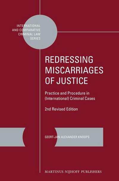 Redressing Miscarriages of Justice: Practice and Procedure in (International) Criminal Cases