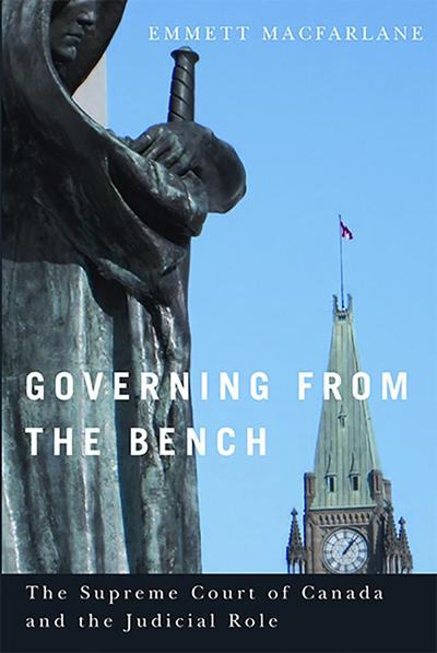 Governing from the Bench: The Supreme Court of Canada and the Judicial Role