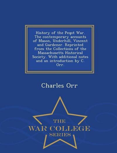 History of the Peqot War. the Contemporary Accounts of Mason, Underhill, Vincent and Gardener. Reprinted from the Collections of the Massachusetts His