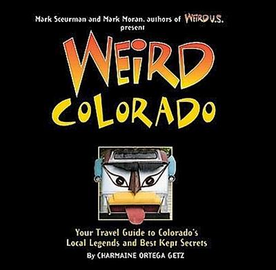 Weird Colorado: Your Travel Guide to Colorado’s Local Legend