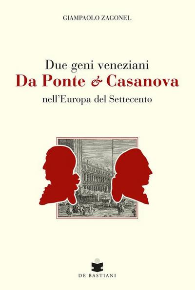 Due geni veneziani Da Ponte e Casanova nell’Europa del Settecento