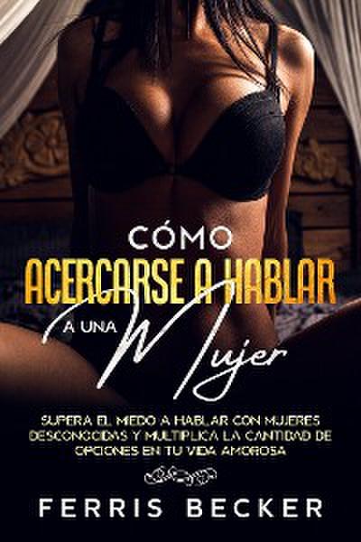 Cómo Acercarse a Hablarle a una Mujer
