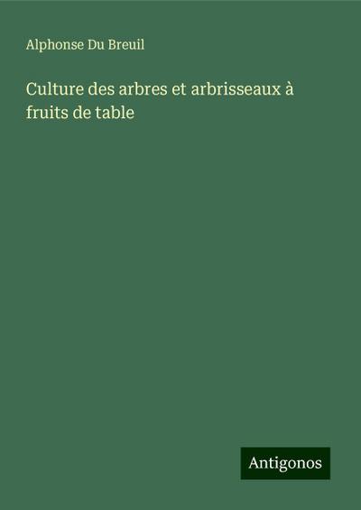 Culture des arbres et arbrisseaux à fruits de table