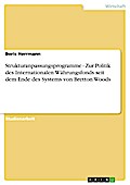 Strukturanpassungsprogramme - Zur Politik des Internationalen Währungsfonds seit dem Ende des Systems von Bretton Woods