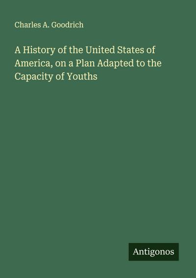A History of the United States of America, on a Plan Adapted to the Capacity of Youths
