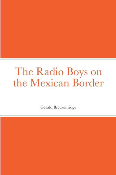 The Radio Boys on the Mexican Border