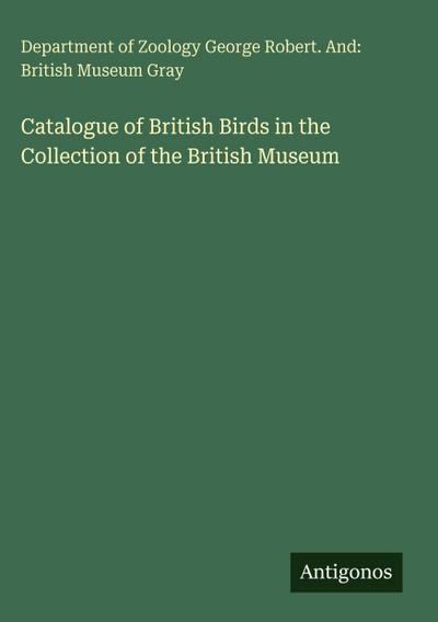 Catalogue of British Birds in the Collection of the British Museum