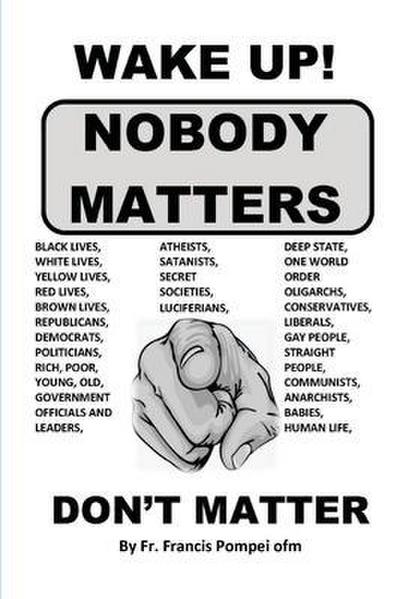 WAKE UP! NOBODY MATTERS