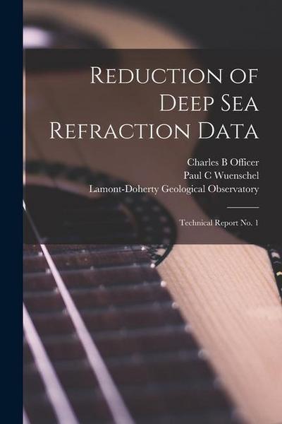 Reduction of Deep Sea Refraction Data: Technical Report No. 1