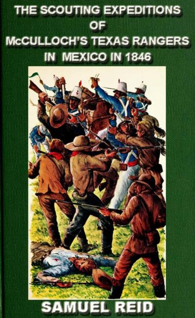 Scouting Expeditions Of McCulloch’s Texas Rangers In Mexico In 1846