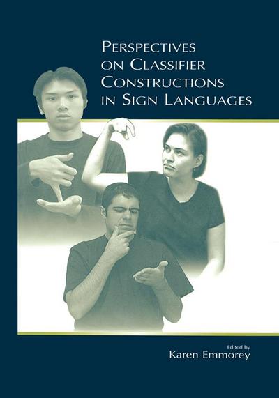 Perspectives on Classifier Constructions in Sign Languages