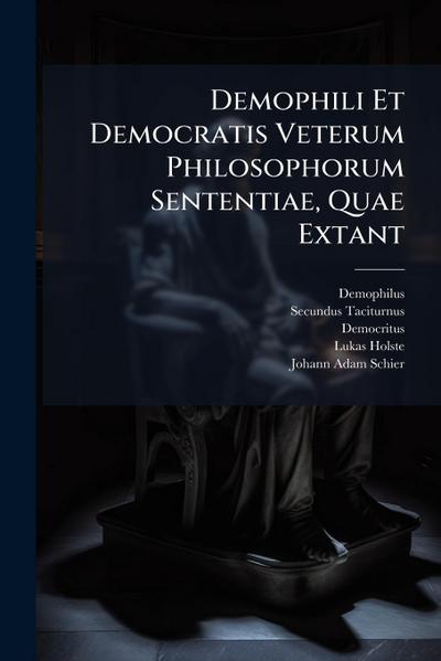 Demophili Et Democratis Veterum Philosophorum Sententiae, Quae Extant