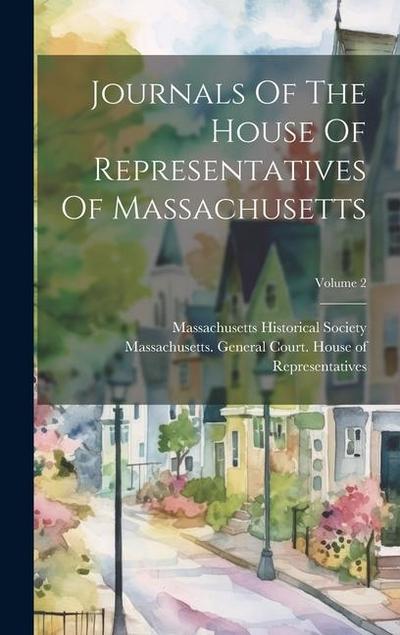 Journals Of The House Of Representatives Of Massachusetts; Volume 2