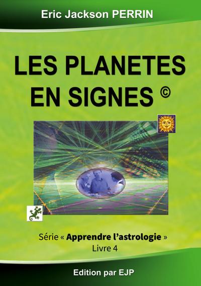 Astrologie livre 4 : Les planètes en signes - Eric Jackson Perrin