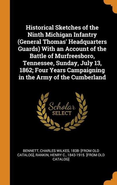 Historical Sketches of the Ninth Michigan Infantry (General Thomas’ Headquarters Guards) With an Account of the Battle of Murfreesboro, Tennessee, Sun