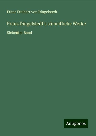 Dingelstedt, F: Franz Dingelstedt’s sämmtliche Werke