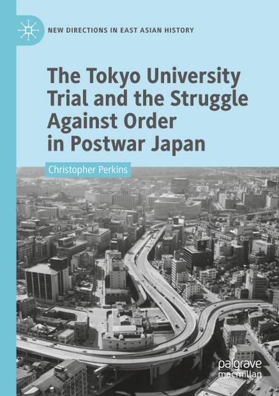 The Tokyo University Trial and the Struggle Against Order in Postwar Japan