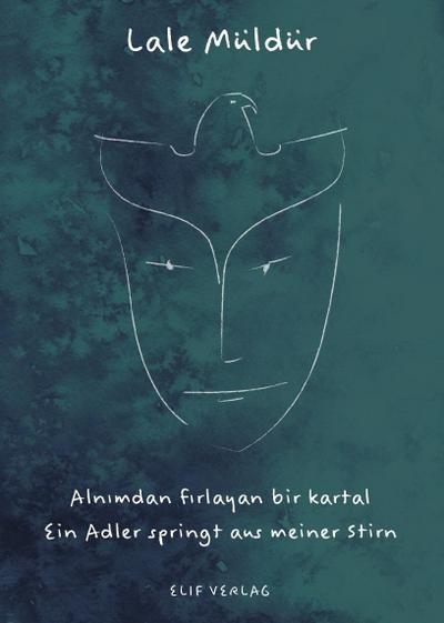 Ein Adler Springt Aus Meiner Stirn. Alnimdan Firlayan Bir Kartal