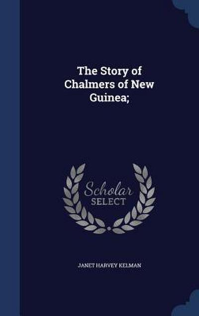 The Story of Chalmers of New Guinea;