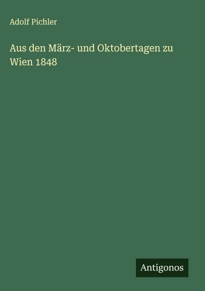 Aus den März- und Oktobertagen zu Wien 1848