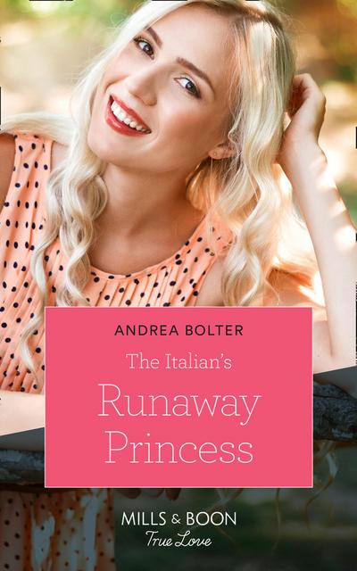 The Italian’s Runaway Princess (Mills & Boon True Love)