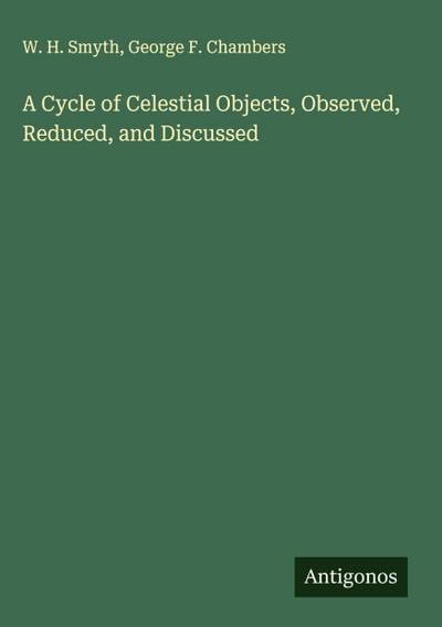 A Cycle of Celestial Objects, Observed, Reduced, and Discussed