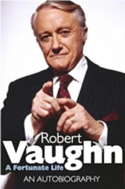 Robert Vaughn: A Fortunate Life : An Autobiography