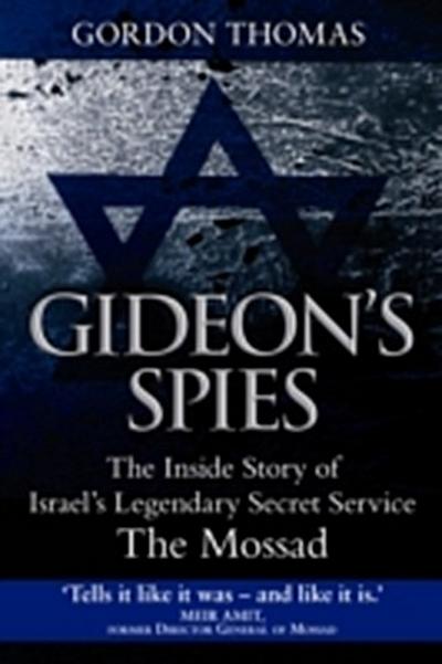 Gideon’s Spies : The Inside Story of Israela€™s Legendary Secret Service
