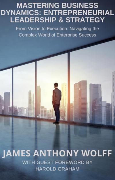 Mastering Business Dynamics: Entrepreneurial Leadership & Strategy