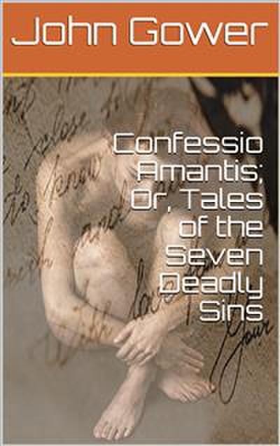 Confessio Amantis; Or, Tales of the Seven Deadly Sins