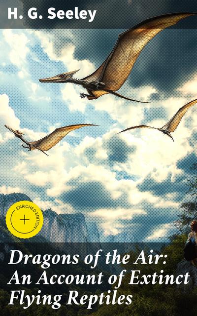 Dragons of the Air: An Account of Extinct Flying Reptiles (eBook, EPUB) - H. G. Seeley