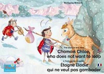 L’histoire de la petite Étagne Élodie qui ne veut pas gambader. Francais-Anglais. / The story of the little Chamois Chloe, who does not want to leap. French-English.