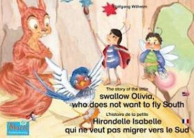 L’histoire de la petite Hirondelle Isabelle qui ne veut pas migrer vers le Sud. Francais-Anglais. / The story of the little swallow Olivia, who does not want to fly South. French-English.